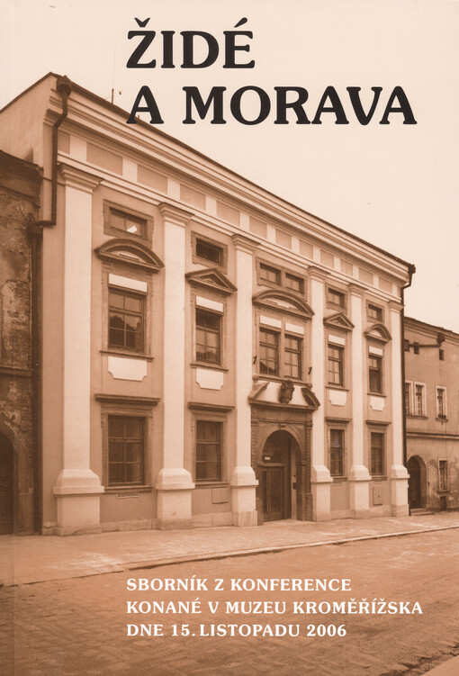 Židé a Morava :sborník z konference konané v Muzeu Kroměřížska 15. listopadu 2006