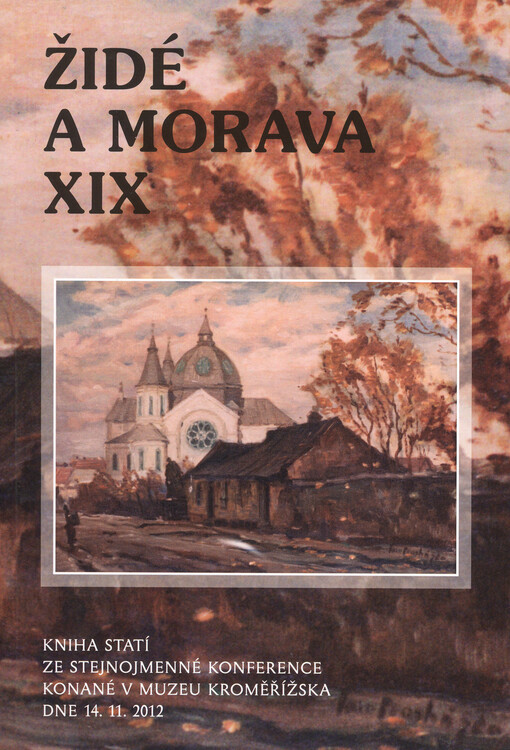 Židé a Morava XIX. :kniha statí ze stejnojmenné konference konané v Muzeu Kroměřížska dne 14.11.2012