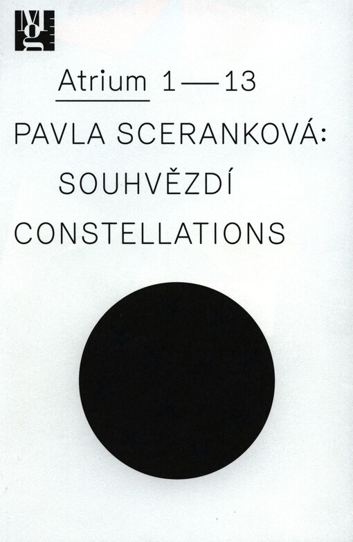 Pavla Sceranková :souhvězdí = constellations : [24.10.2013-23.3.2014, Moravská galerie v Brně, Atrium Pražákova paláce, Brno