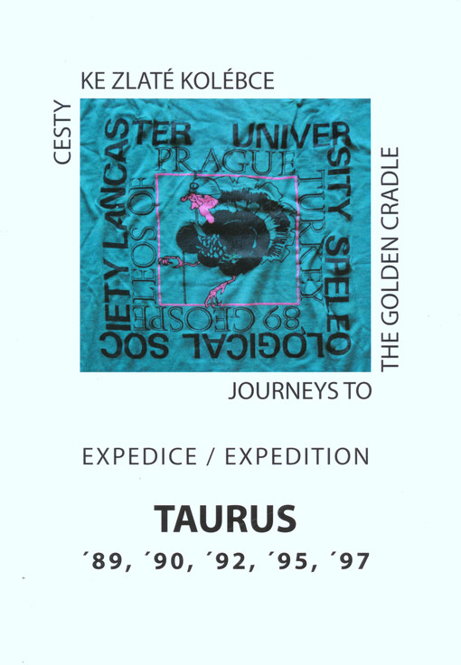 Cesty ke Zlaté kolébce :expedice Taurus 89, 90, 92, 95, 97 = Journeys to the Golden Cradle : expedition Taurus '89, '90, '92, '95, '97