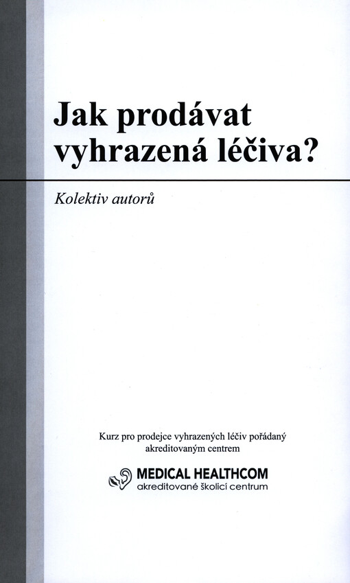 Jak prodávat vyhrazená léčiva? :kurz pro prodejce vyhrazených léčiv pořádaný akreditovaným centrem Medical Healthcom