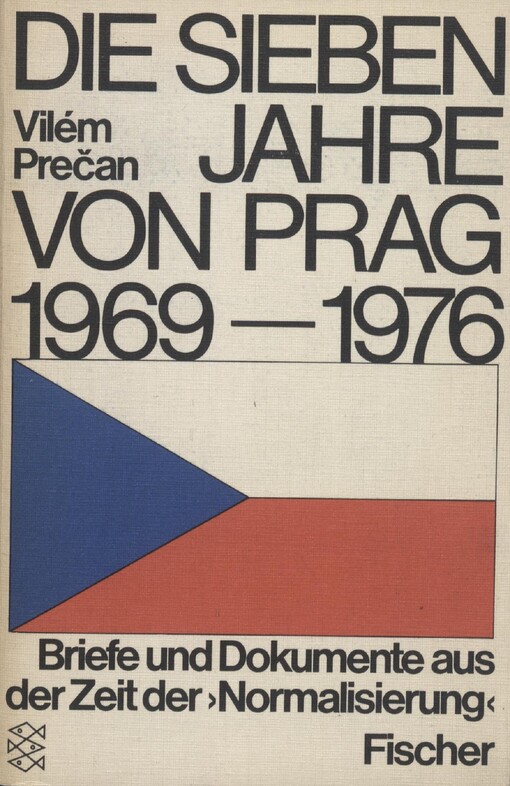 Die sieben Jahre von Prag, 1969-1976 : Briefe und Dokumente aus der Zeit der 