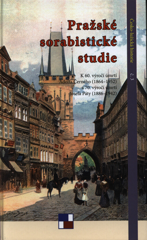 Pražské sorabistické studie : k 60. výročí úmrtí Adolfa Černého (1864-1952) a 70. výročí úmrtí Josefa Páty (1886-1942)   