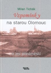 Vzpomínky na starou Olomouc a její předměstí