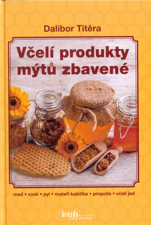 Včelí produkty mýtů zbavené :med, vosk, pyl, mateří kašička, propolis, včelí jed