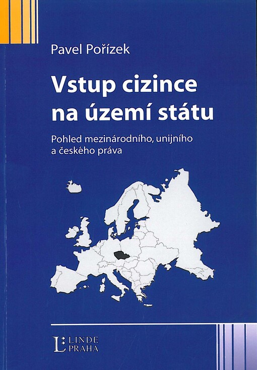 Vstup cizince na území státu :pohled mezinárodního, unijního a českého práva