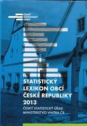Statistický lexikon obcí České republiky 2013 :podle správního rozdělení k 1.1.2013 a výsledků sčítání lidu, domů a bytů k 26. březnu 2011