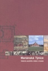 Mariánská Týnice : historie poutního místa a muzea