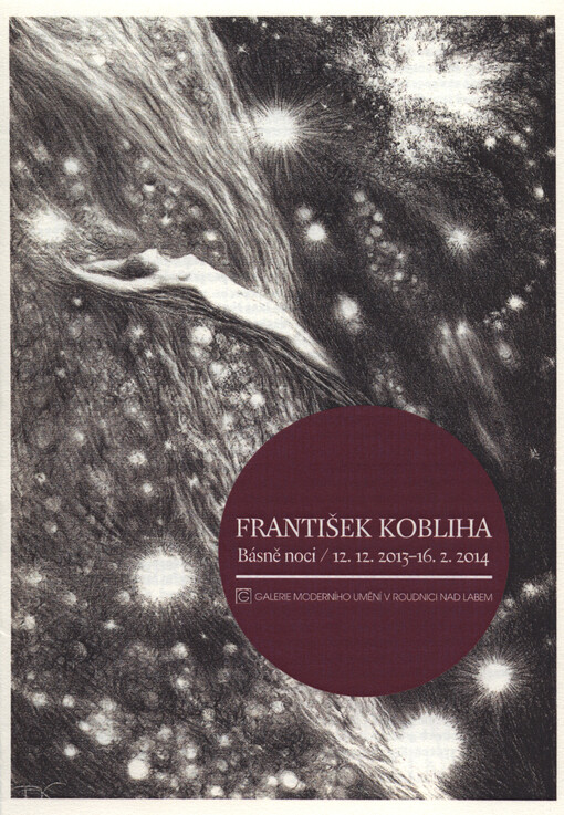 František Kobliha :básně noci : 12.12.2013-16.2.2014 : Galerie Moderního umění v Roudnici nad Labem