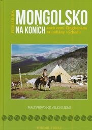 Mongolsko na koních, aneb, Zemí Čingischána za indiány východu
