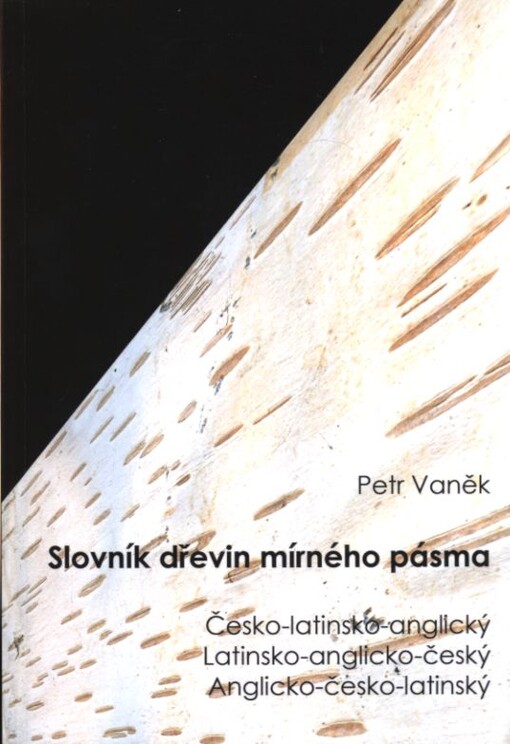 Slovník dřevin mírného pásma :česko-latinsko-anglický, latinsko-anglicko-český, anglicko-česko-latinský