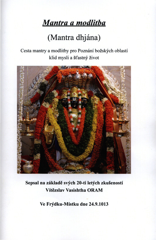 Mantra a modlitba :(mantra dhjána) : cesta mantry a modlitby pro Poznání božských oblastí klid mysli a šťastný život : [almanach 2013 : Literární klub Petra Bezruče, kolektivní člen Obce spisovatelů Praha]