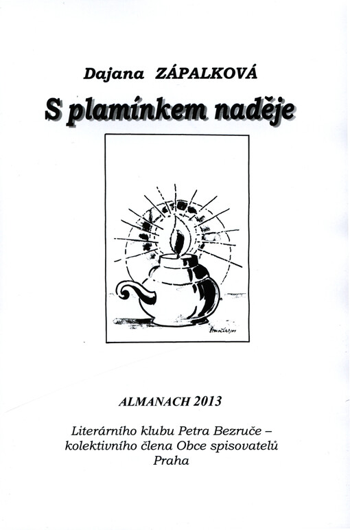 S plamínkem naděje :almanach 2013 Literárního klubu Petra Bezruče, kolektivního člena Obce spisovatelů Praha
