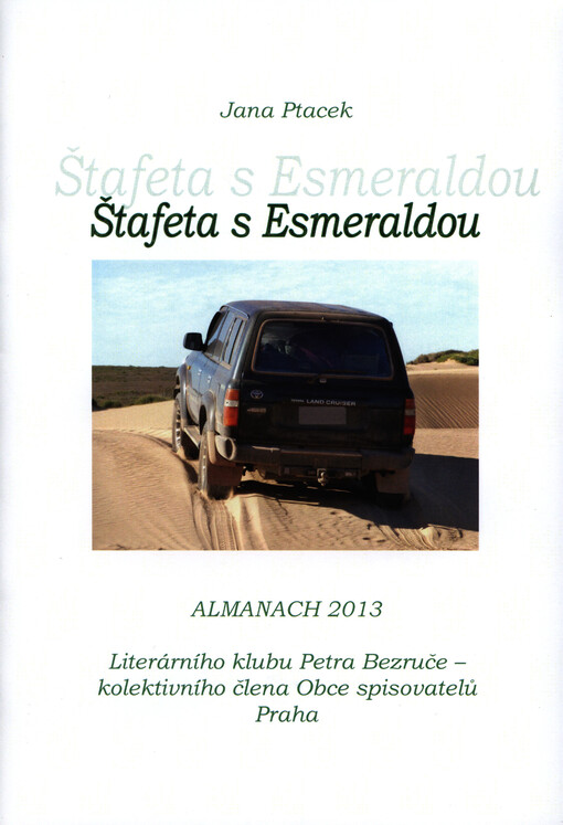 Štafeta s Esmeraldou :almanach 2013 Literárního klubu Petra Bezruče, kolektivního člena Obce spisovatelů Praha