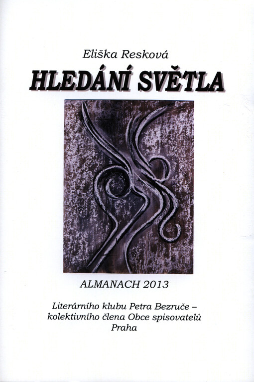 Hledání světla :almanach 2013 Literárního klubu Petra Bezruče, kolektivního člena Obce spisovatelů Praha