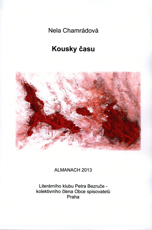 Kousky času :almanach 2013 Literárního klubu Petra Bezruče, kolektivního člena Obce spisovatelů Praha