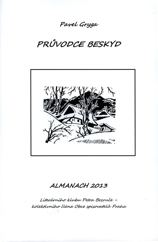 Průvodce Beskyd :poezie : almanach 2013 Literárního klubu Petra Bezruče, kolektivního člena Obce spisovatelů Praha