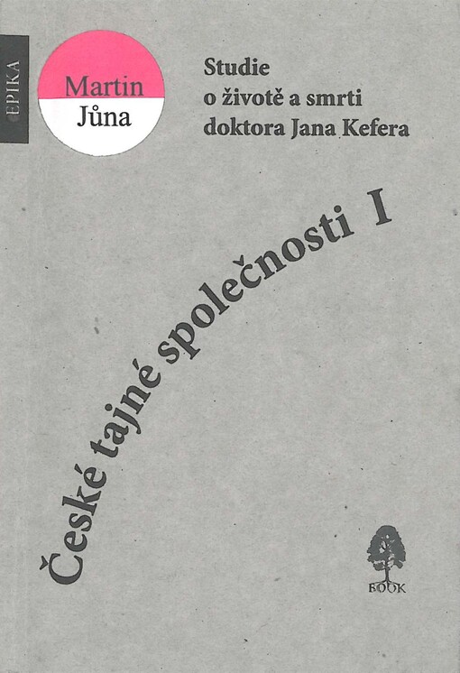 České tajné společnosti.I,Studie o životě a smrti doktora Jana Kefera