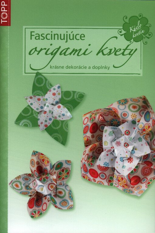 Fascinujúce origami kvety :krásne dekorácie a doplnky