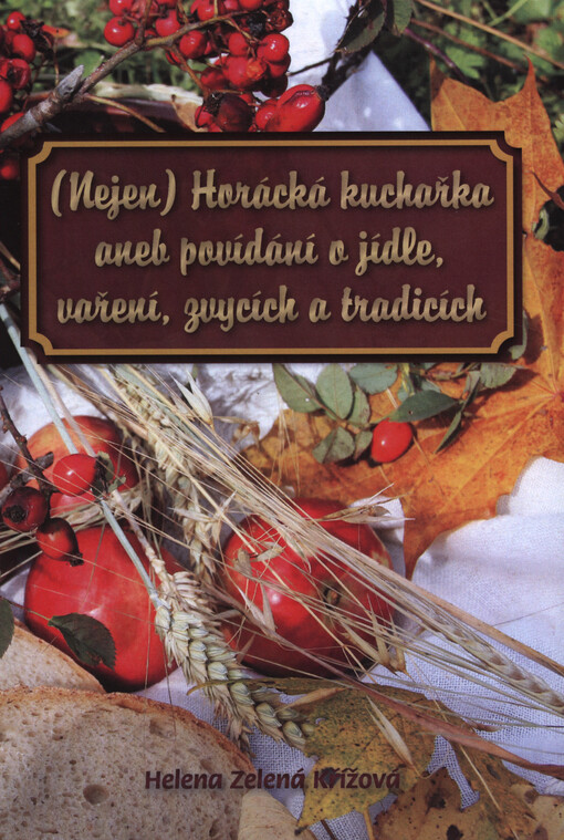 (Nejen) Horácká kuchařka, aneb, Povídání o jídle, vaření, zvycích a tradicích