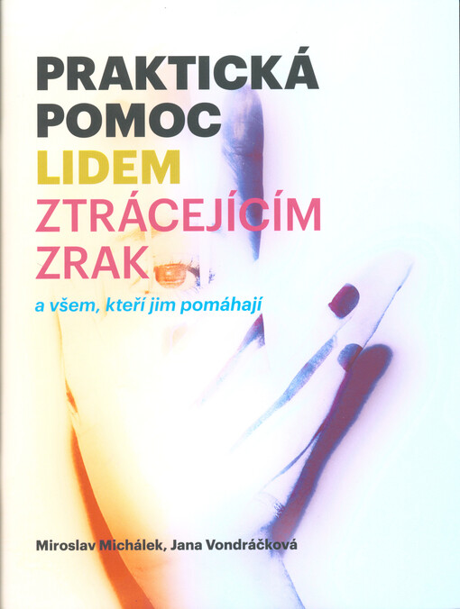 Praktická pomoc lidem ztrácejícím zrak :a všem, kteří jim pomáhají