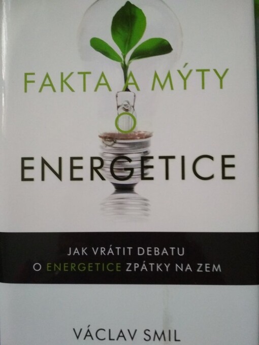Fakta a mýty o energetice :jak vrátit debatu o energetice zpátky na zem