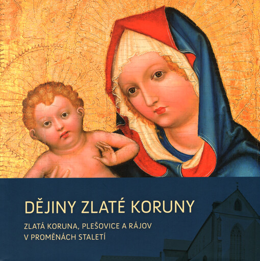 Dějiny Zlaté Koruny : Zlatá Koruna, Plešovice a Rájov v proměnách staletí