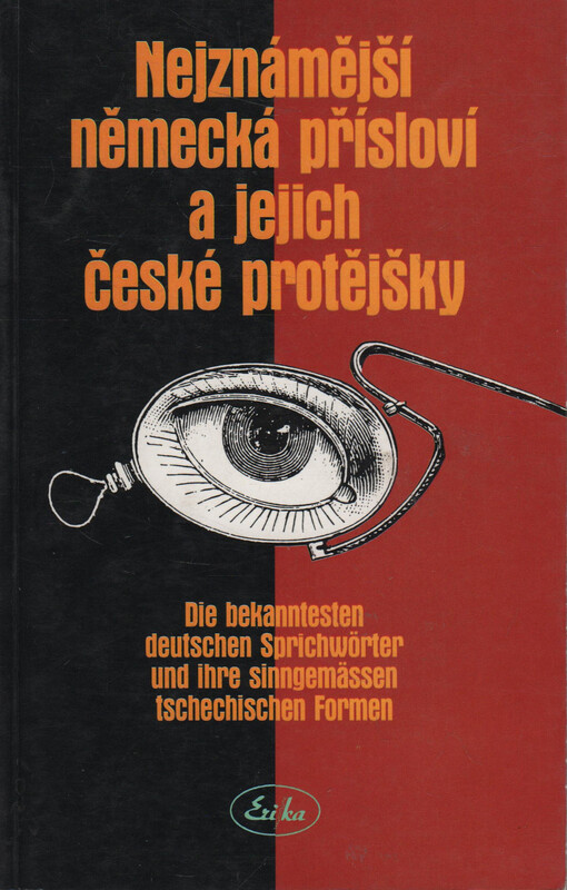 Nejznámější německá přísloví a jejich české protějšky = Die bekanntesten deutschen Sprichwörter und ihre sinngemässen tschechischen Formen