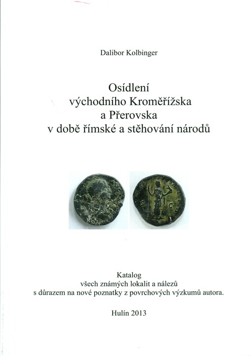 Osídlení východního Kroměřížska a Přerovska v době římské a stěhování národů :katalog všech známých lokalit a nálezů s důrazem na nové poznatky z povrchových výzkumů autora