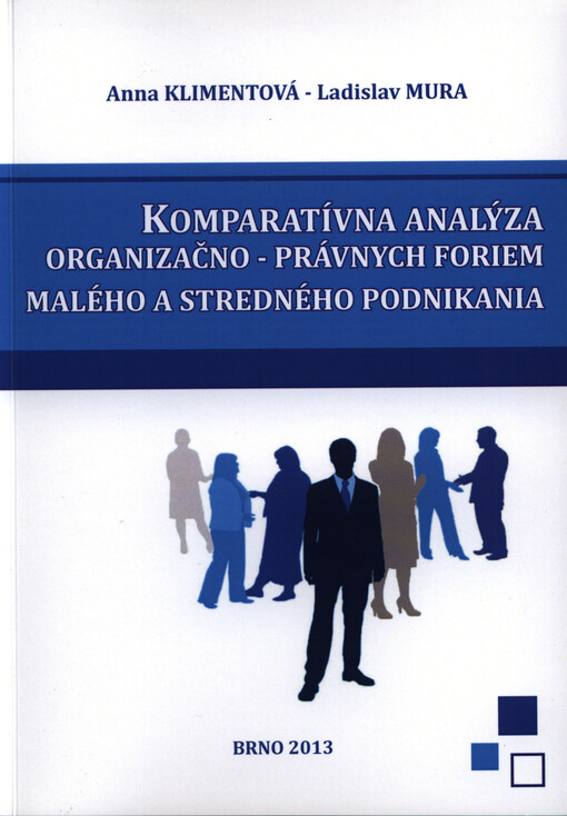 Komparatívna analýza organizačno-právnych foriem malého a stredného podnikania v Slovenskej republike :vedecká monografia