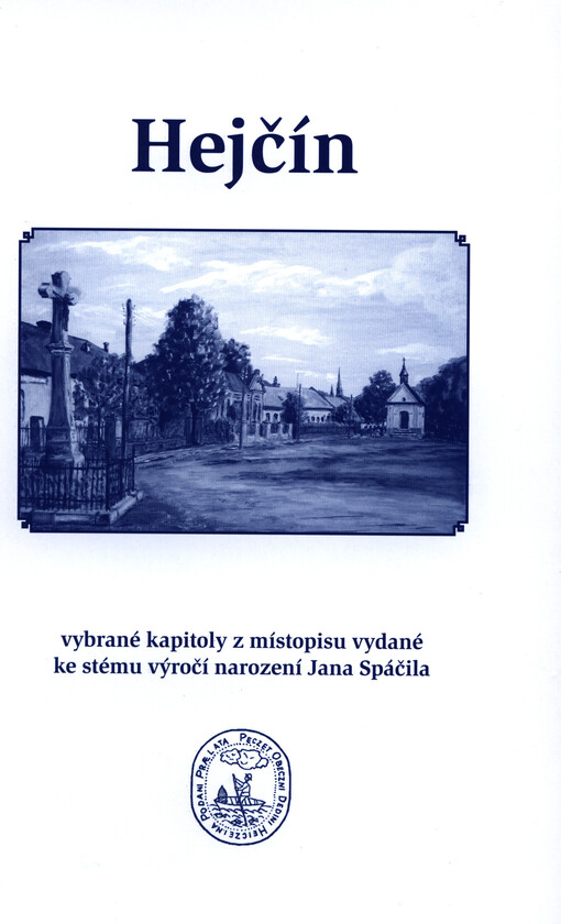 Hejčín :vybrané kapitoly z místopisu vydané ke stému výročí narození Jana Spáčila