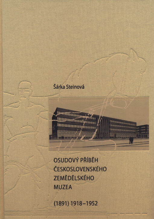 Osudový příběh Československého zemědělského muzea :(1891) 1918-1952