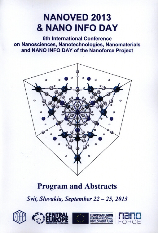 Nanoved 2013 & Nano Info Day :6th International Conference on Nanosciences, Nanotechnologies, Nanomaterials and Nano Info Day of the Nanoforce Project : Svit, Slovakia, September 22-25, 2013 : program and abstracts