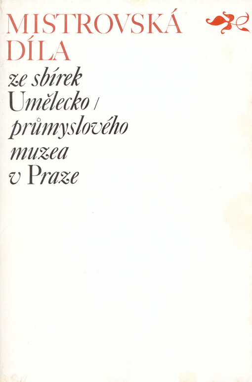 Mistrovská díla ze sbírek Umělecko-průmyslového muzea v Praze: 1885-1975
