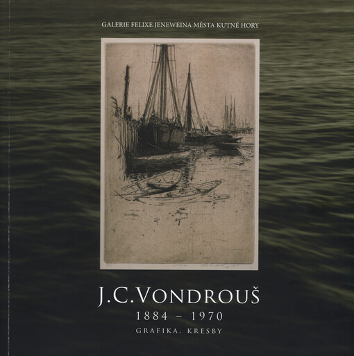 Jan Charles Vondrouš :1884-1970 : grafika, kresby : Vlašský dvůr, Kutná Hora 15.11.-31.12.2012