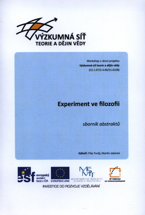 Experiment ve filozofii :workshop v rámci projektu Výzkumná síť teorie a dějin vědy : sborník abstraktů