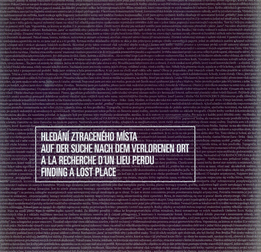 Hledání ztraceného místa = Auf der Suche nach dem verlorenen Ort = A la recherche d'un lieu perdu = Finding a lost place   