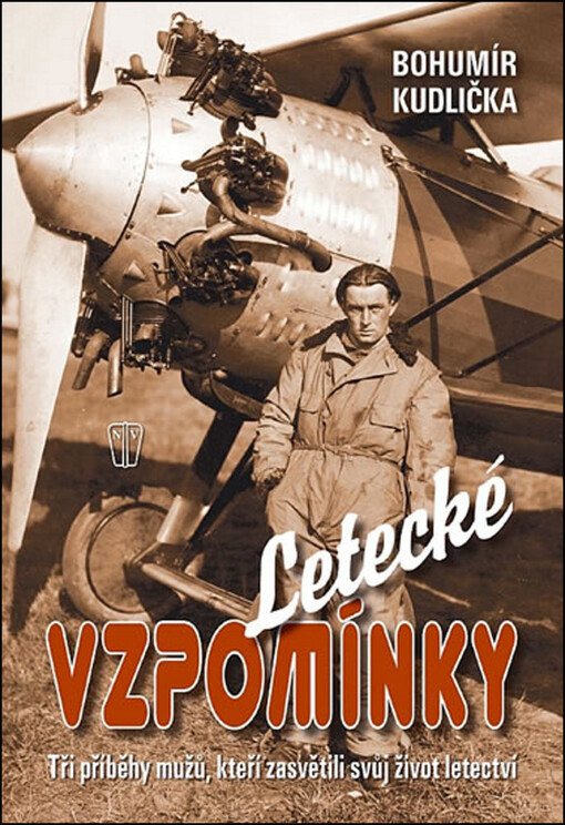 Letecké vzpomínky :tři příběhy mužů, kteří zasvětili svůj život letectví