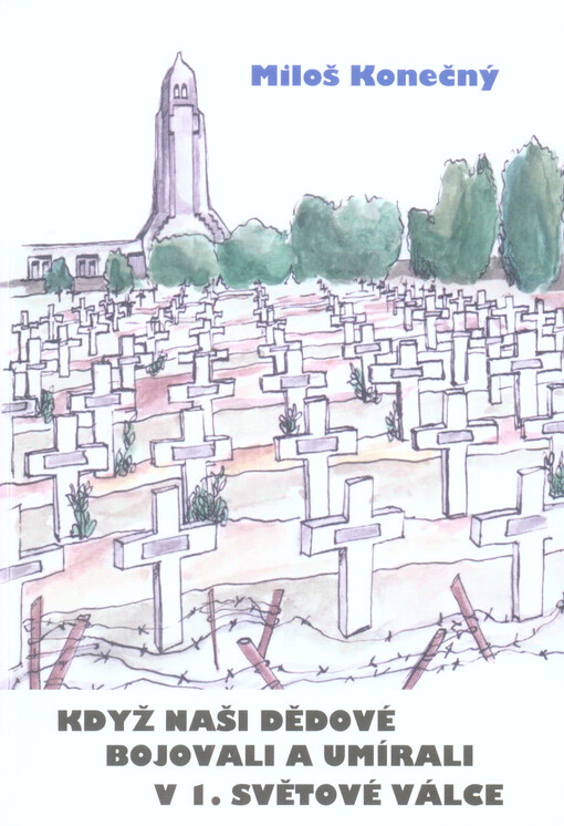 Když naši dědové bojovali a umírali v 1. světové válce :1914-2014