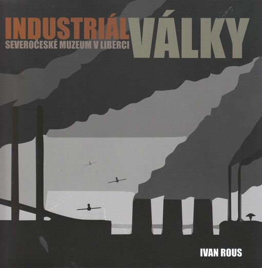 Industriál války : Severočeské muzeum v Liberci   