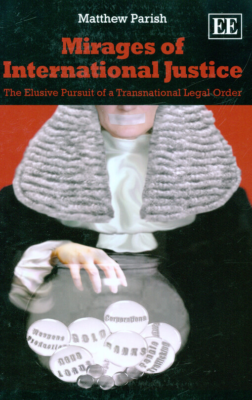 Mirages of international justice :the elusive pursuit of a transnational legal order