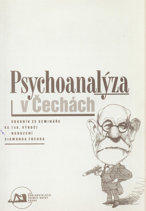 Psychoanalýza v Čechách : sborník ze semináře ke 140. výročí narození Sigmunda Freuda : [Praha 28. - 29. května 1996