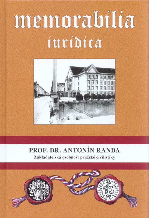 Prof. Dr. Antonín Randa :zakladatelská osobnost pražské civilistiky : sborník prací k 175. výročí narození a 95. výročí úmrtí