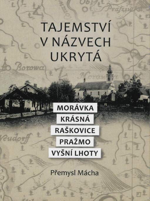 Tajemství v názvech ukrytá.Morávka, Krásná, Raškovice, Pražmo, Vyšní Lhoty