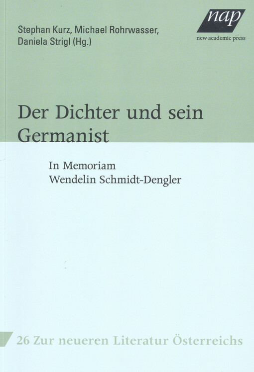 Der Dichter und sein Germanist :Symposium in Memoriam Wendelin Schmidt-Dengler