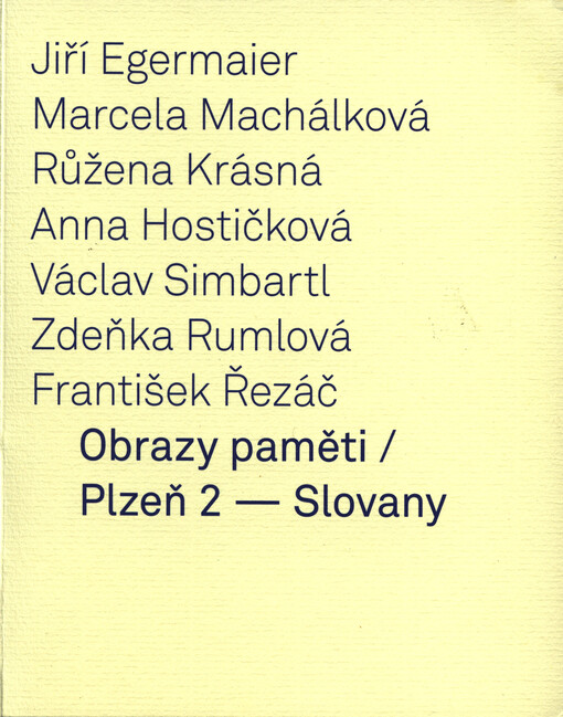 Obrazy paměti :Plzeň 2 - Slovany : Jiří Egermaier, Marcela Michálková, Růžena Krásná, Anna Hostičková, Václav Simbartl, Zdeňka Rumlová, František Řezáč