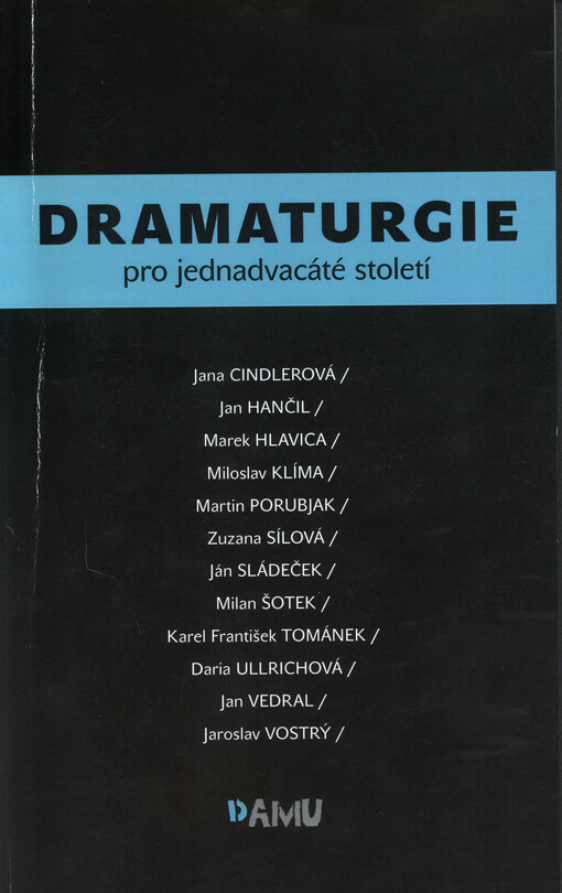 Dramaturgie pro jednadvacáté století :sborník příspěvků, které zazněly na kolokviu o dramaturgii pořádaném v rámci festivalu Zlomvaz 2013 10. května 2013