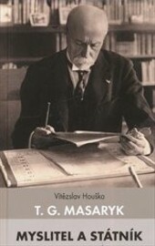 T. G. Masaryk: myslitel a státník