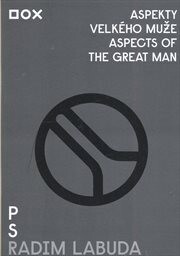 Radim Labuda :aspekty velkého muže = aspects of the great man : [katalog