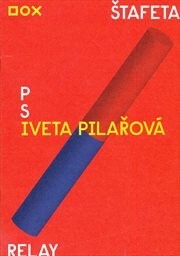 Iveta Pilařová :štafeta = relay : [katalog